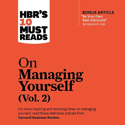 HBR's 10 Must Reads on Managing Yourself, Vol. 2 (with bonus article "Be Your Own Best Advocate" by Deborah M. Kolb)