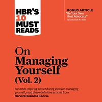 HBR's 10 Must Reads on Managing Yourself, Vol. 2 (with bonus article "Be Your Own Best Advocate" by Deborah M. Kolb)