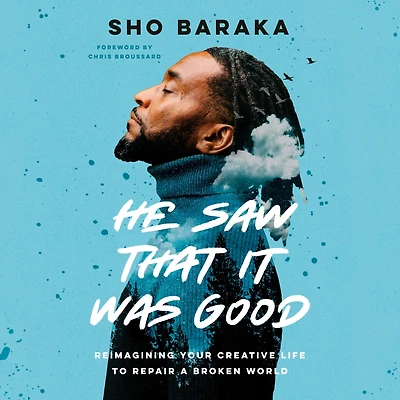 He Saw That It Was Good: Reimagining Your Creative Life to Repair a Broken World