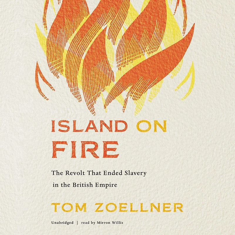 Island on Fire: the Revolt That Ended Slavery British Empire
