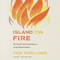 Island on Fire: the Revolt That Ended Slavery British Empire