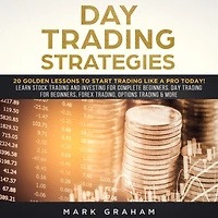Day Trading Strategies: 20 Golden Lessons to Start Like a PRO Today! Learn Stock and Investing for Complete Beginners. Beginners, Forex Trading, Options & more.