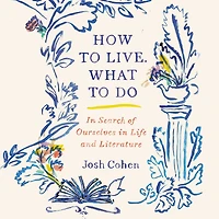 How to Live. What Do: Search of Ourselves Life and Literature