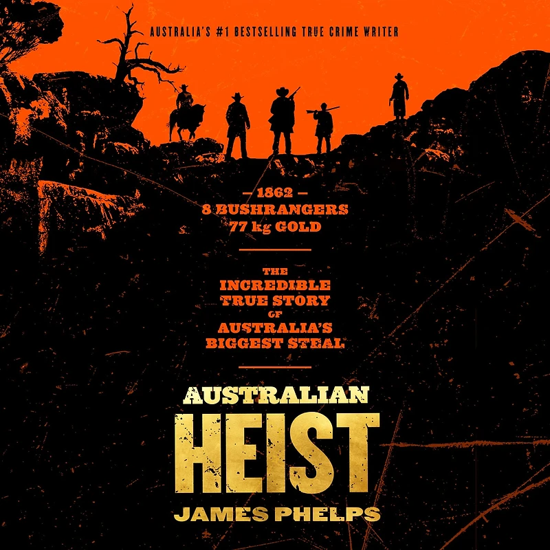 Australian Heist: the gripping extraordinary true story of AUSTRALIA'S biggest gold robbery from bestselling crime author MOST INFAMOUS JAIL