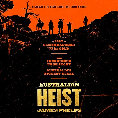 Australian Heist: the gripping extraordinary true story of AUSTRALIA'S biggest gold robbery from bestselling crime author MOST INFAMOUS JAIL