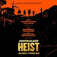 Australian Heist: the gripping extraordinary true story of AUSTRALIA'S biggest gold robbery from bestselling crime author MOST INFAMOUS JAIL