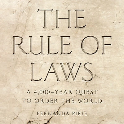 the Rule of Laws: A 4,000-Year Quest to Order World