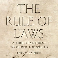 the Rule of Laws: A 4,000-Year Quest to Order World