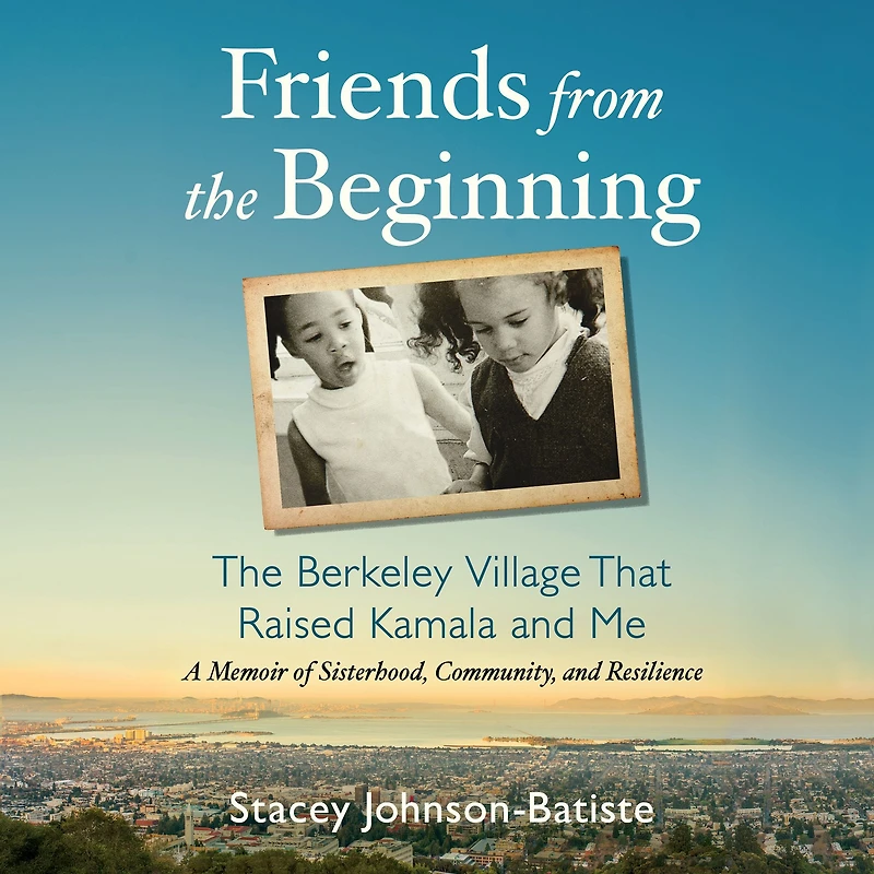 Friends from The Beginning: Berkeley Village That Raised Kamala and Me