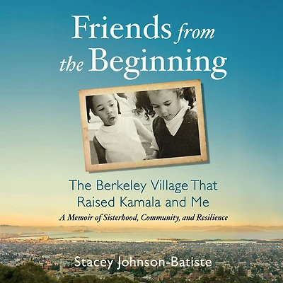 Friends from The Beginning: Berkeley Village That Raised Kamala and Me