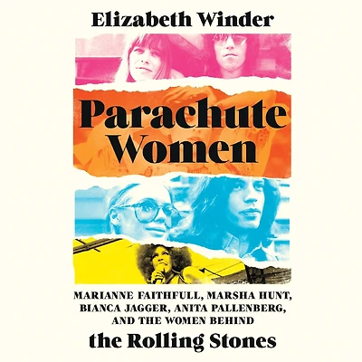 Parachute Women: Marianne Faithfull, Marsha Hunt, Bianca Jagger, Anita Pallenberg, and the Women Behind Rolling Stones