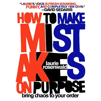 How to Make Mistakes On Purpose: Bring Chaos Your Order