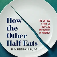 How the Other Half Eats: The Untold Story of Food and Inequality in America