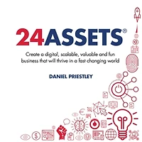 24 Assets: Create a digital, scalable, valuable and fun business that will thrive fast changing world