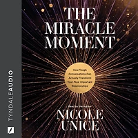 The Miracle Moment: How Tough Conversations Can Actually Transform Your Most Important Relationships