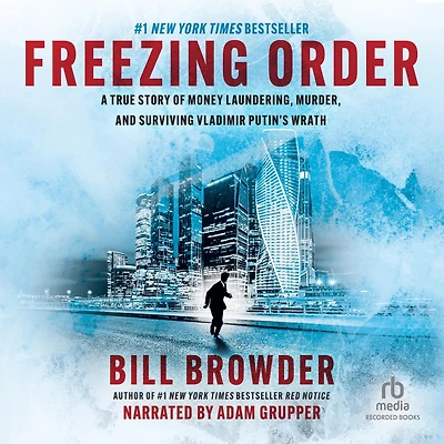 Freezing Order: A True Story of Russian Money Laundering, State-Sponsored Murder, and Surviving Vladimir Putin's Wrath