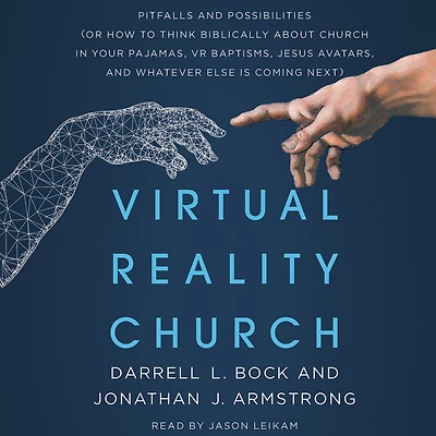Virtual Reality Church: Pitfalls and Possibilities (Or How to Think Biblically about Church Your Pajamas, VR Baptisms, Jesus Avatars, Whatever Else is Coming Next)