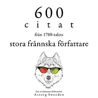 600 citat från de stora franska författarna på 1700-talet: Samling av de bästa citat