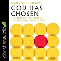 God Has Chosen: The Doctrine of Election Through Christian History