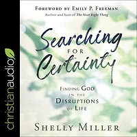 Searching for Certainty: Finding God the Disruptions of Life