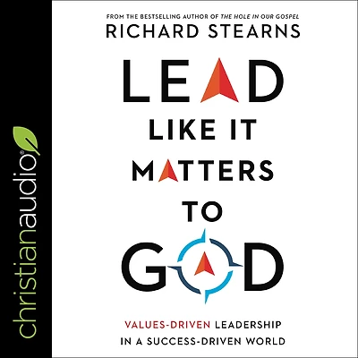 Lead Like It Matters to God: Values-Driven Leadership a Success-Driven World