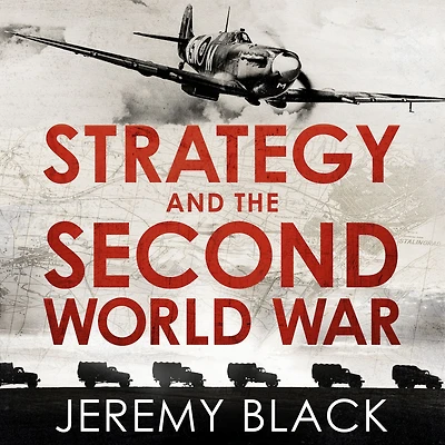 Strategy and the Second World War: How War was Won, Lost