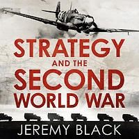 Strategy and the Second World War: How War was Won, Lost