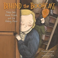 Behind the Bookcase: Miep Gies, Anne Frank, and Hiding Place