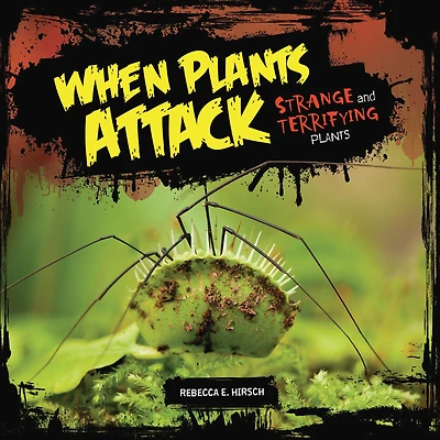 When Plants Attack: Strange and Terrifying