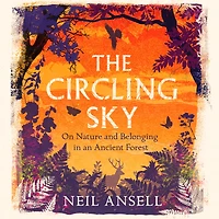 The Circling Sky: On Nature and Belonging an Ancient Forest