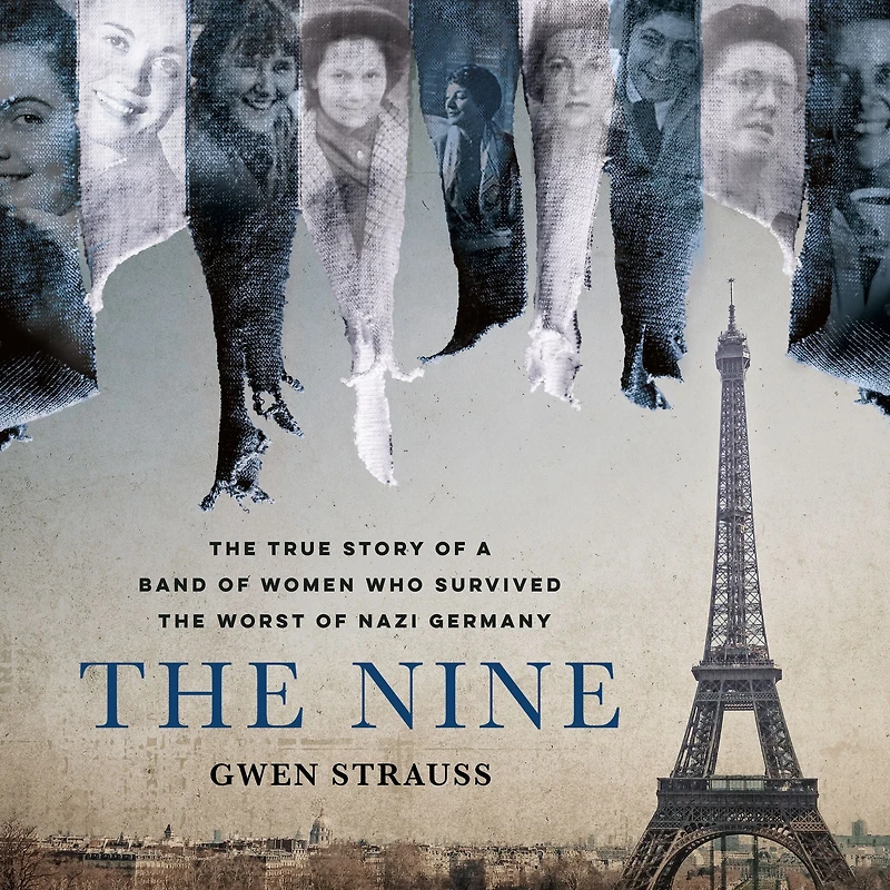 the Nine: True Story of a Band Women Who Survived Worst Nazi Germany