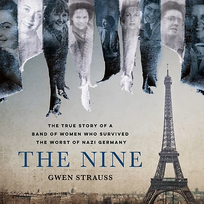 the Nine: True Story of a Band Women Who Survived Worst Nazi Germany