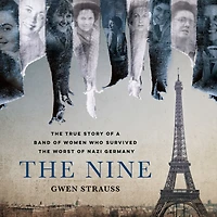 the Nine: True Story of a Band Women Who Survived Worst Nazi Germany