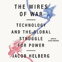 the Wires of War: Technology and Global Struggle for Power
