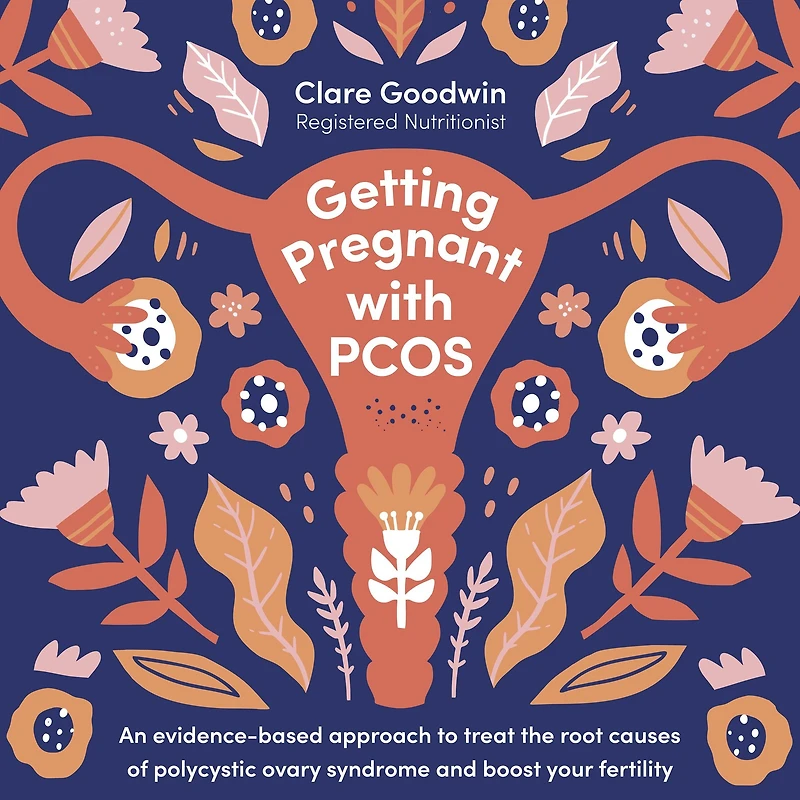 Getting Pregnant with PCOS: An evidence-based approach to treat the root causes of polycystic ovary syndrome and boost your fertility