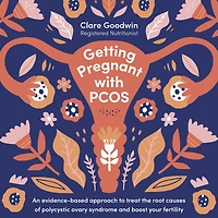Getting Pregnant with PCOS: An evidence-based approach to treat the root causes of polycystic ovary syndrome and boost your fertility