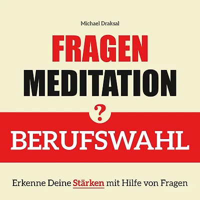 Fragenmeditation - BERUFSWAHL: Erkenne Deine Stärken mit Hilfe von Fragen