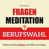 Fragenmeditation - BERUFSWAHL: Erkenne Deine Stärken mit Hilfe von Fragen