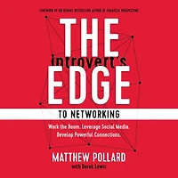 the Introvert's Edge to Networking: Work Room. Leverage Social Media. Develop Powerful Connections