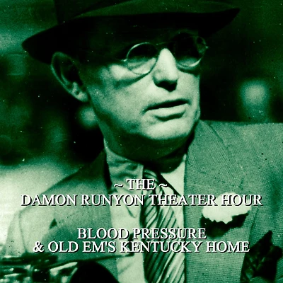 Damon Runyon Theater - Blood Pressure & Old Ems Kentucky Home: Episode 8 (Abridged)