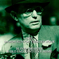 Damon Runyon Theater - Blood Pressure & Old Ems Kentucky Home: Episode 8 (Abridged)