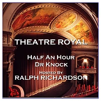Theatre Royal - Half An Hour & Dr Knock: Episode 15 (Abridged)