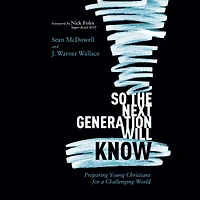 So the Next Generation Will Know: Preparing Young Christians for a Challenging World