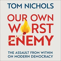 Our Own Worst Enemy: The Assault from within on Modern Democracy