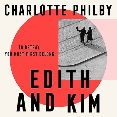 Edith and Kim: The brilliant new historical spy novel based on the true story of the woman behind the Cambridge spies in Cold War espionage