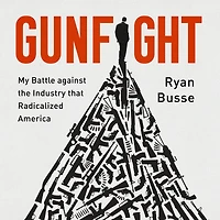 Gunfight: My Battle Against the Industry that Radicalized America