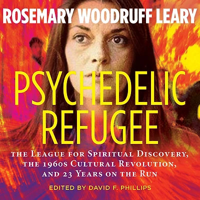 Psychedelic Refugee: the League for Spiritual Discovery, 1960s Cultural Revolution, and 23 Years on Run