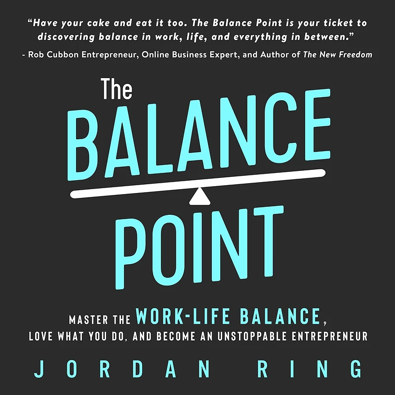 the Balance Point: Master Work-Life Balance, Love What You do, and Become an Unstoppable Entrepreneur