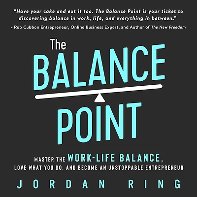 the Balance Point: Master Work-Life Balance, Love What You do, and Become an Unstoppable Entrepreneur