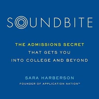 Soundbite: The Admissions Secret that Gets You Into College and Beyond